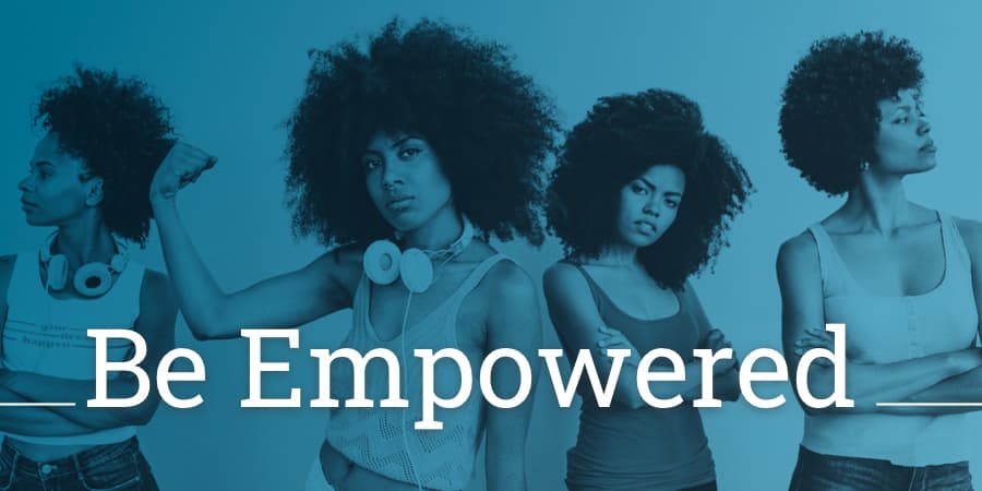 A group of woman posing with expressions of empowerment. Across the middle, the words: be empowered.