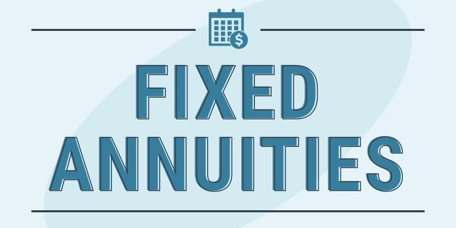 The words: Fixed Annuities in raised, bold and stencil font.