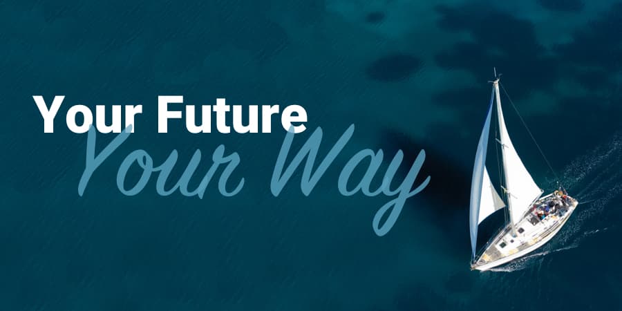 A sailboat sailing in the open blue ocean. To the left, the words: your future, your way.