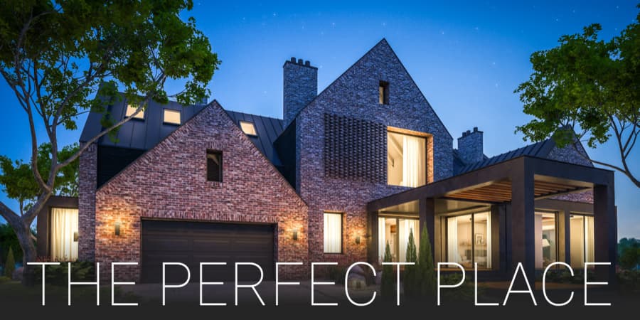 A curbside view of a beautiful, brick, modern home. At the bottom, the words: The Perfect Place.
