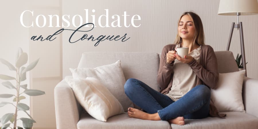 A woman relaxing while sitting on a couch drinking coffee. At the top left, the words: consolidate and conquer.