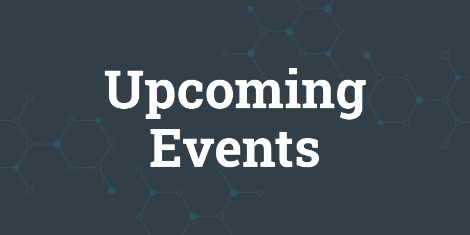 The words Upcoming Events against a watermark of chemical molecules.